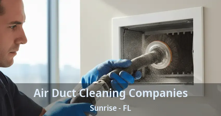 Air Duct Cleaning Companies Sunrise - FL Air Duct Cleaning Companies Sunrise - FL