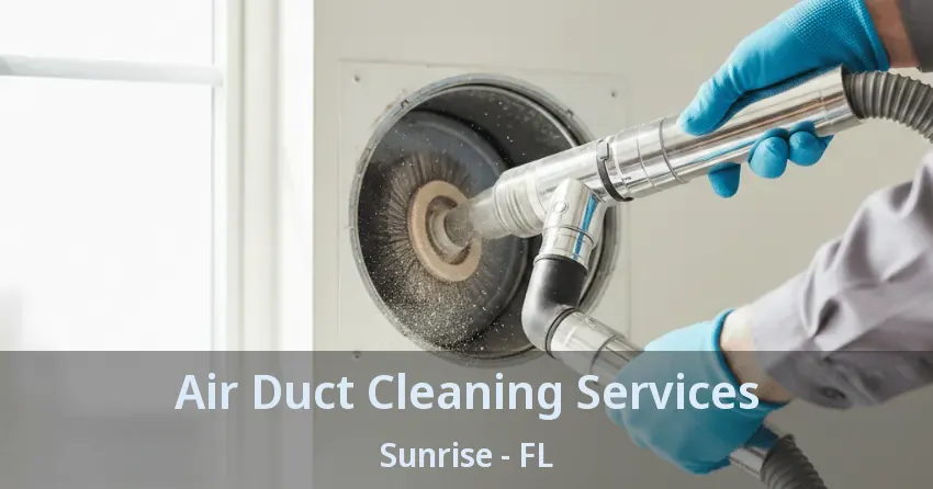 Air Duct Cleaning Services Sunrise - FL