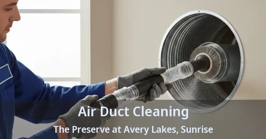 Air Duct Cleaning The Preserve at Avery Lakes, Sunrise - FL
