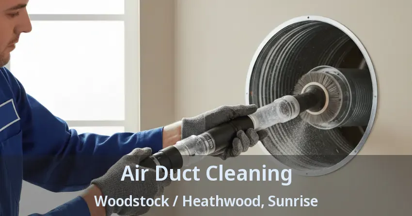 Air Duct Cleaning Woodstock / Heathwood, Sunrise - FL