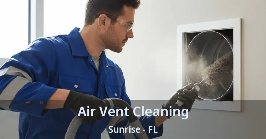 Air Vent Cleaning Sunrise - FL