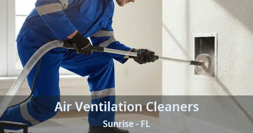Air Ventilation Cleaners Sunrise - FL