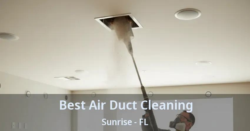 Best Air Duct Cleaning Sunrise - FL