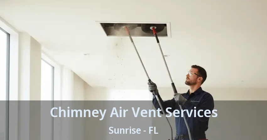 Chimney Air Vent Services Sunrise - FL