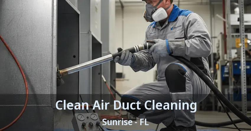 Clean Air Duct Cleaning Sunrise - FL