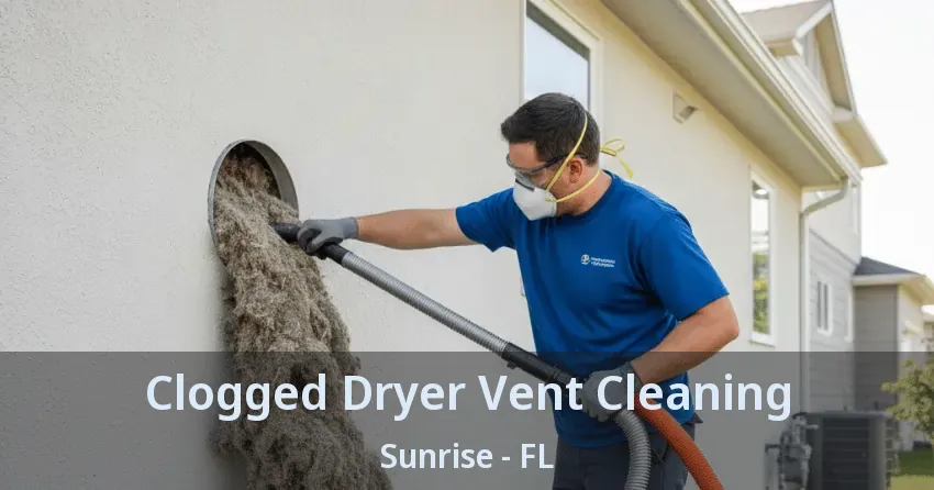 Clogged Dryer Vent Cleaning Sunrise - FL Clogged Dryer Vent Cleaning Sunrise - FL