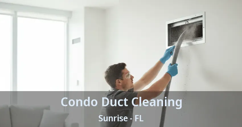 Condo Duct Cleaning Sunrise - FL