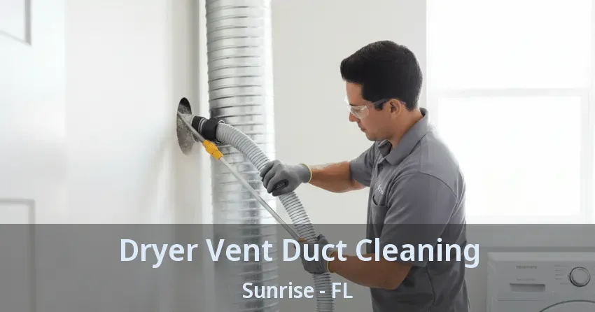 Dryer Vent Duct Cleaning Sunrise - FL