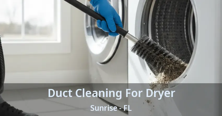 Duct Cleaning For Dryer Sunrise - FL