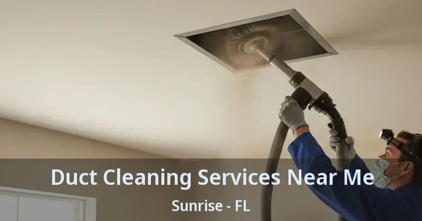 Duct Cleaning Services Near Me Sunrise - FL