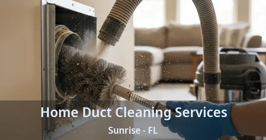 Home Duct Cleaning Services Sunrise - FL