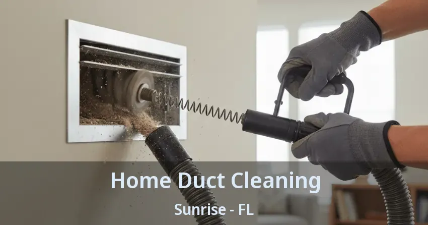 Home Duct Cleaning Sunrise - FL