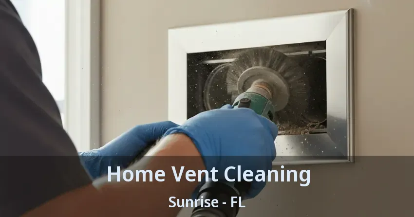 Home Vent Cleaning Sunrise - FL
