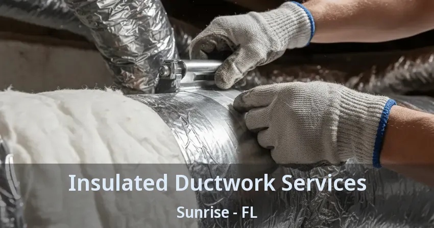 Insulated Ductwork Services Sunrise - FL